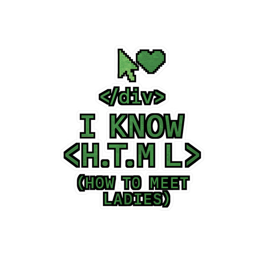 I Know H.T.M.L. – How to Meet Ladies Sticker for Laptop, Water Bottle & Web Developer Gifts