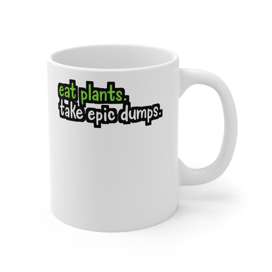 Eat Plants Take Epic Dumps - Plant-based Mug for Coffee 11oz. Plant-based Cup, White ceramic, Vegan Mug, Protein Tea Cup - Plant-based Gift