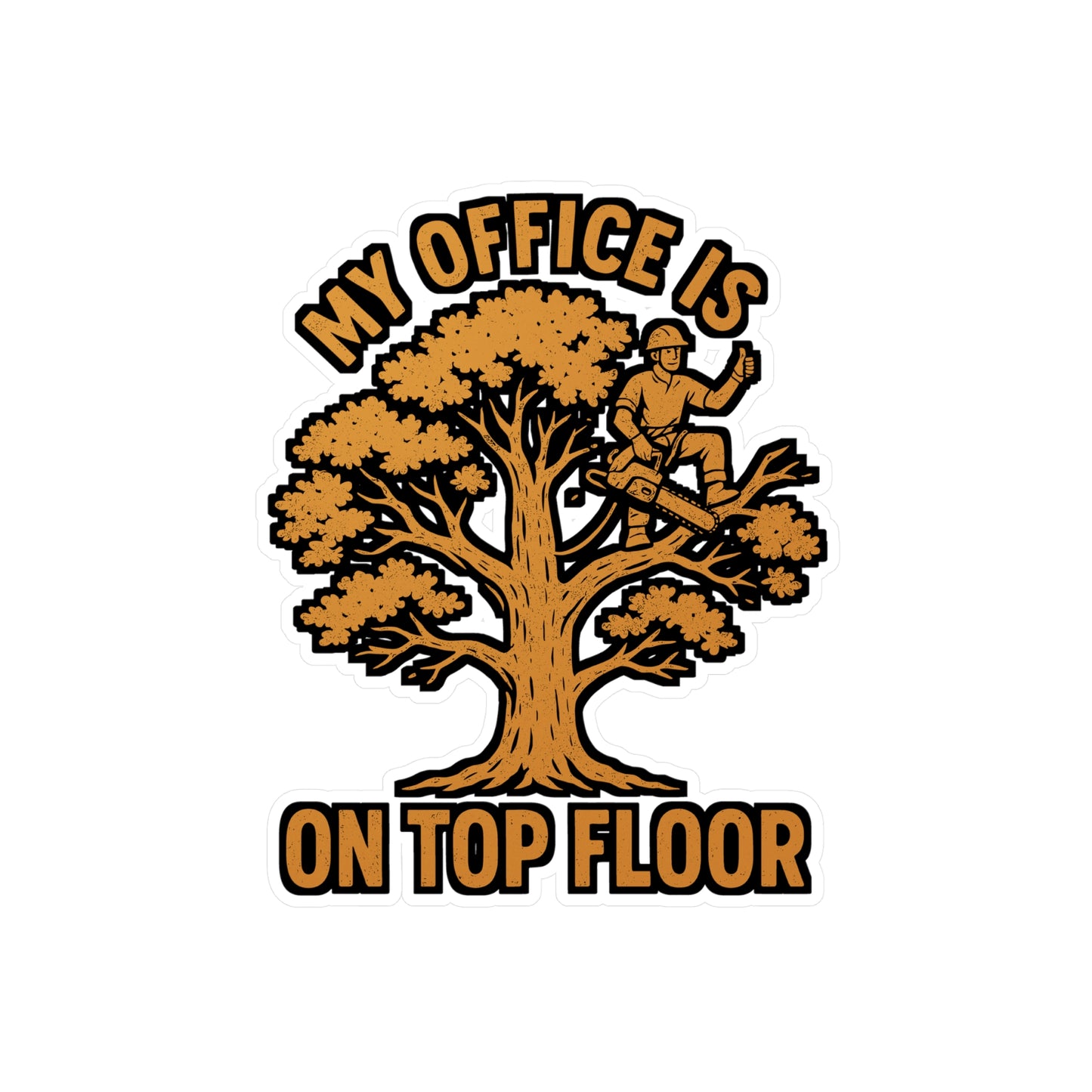My Office Is On Top Floor – Arborist Sticker | Vinyl Decal for Laptop or Water Bottle | Funny Tree Climber Gift