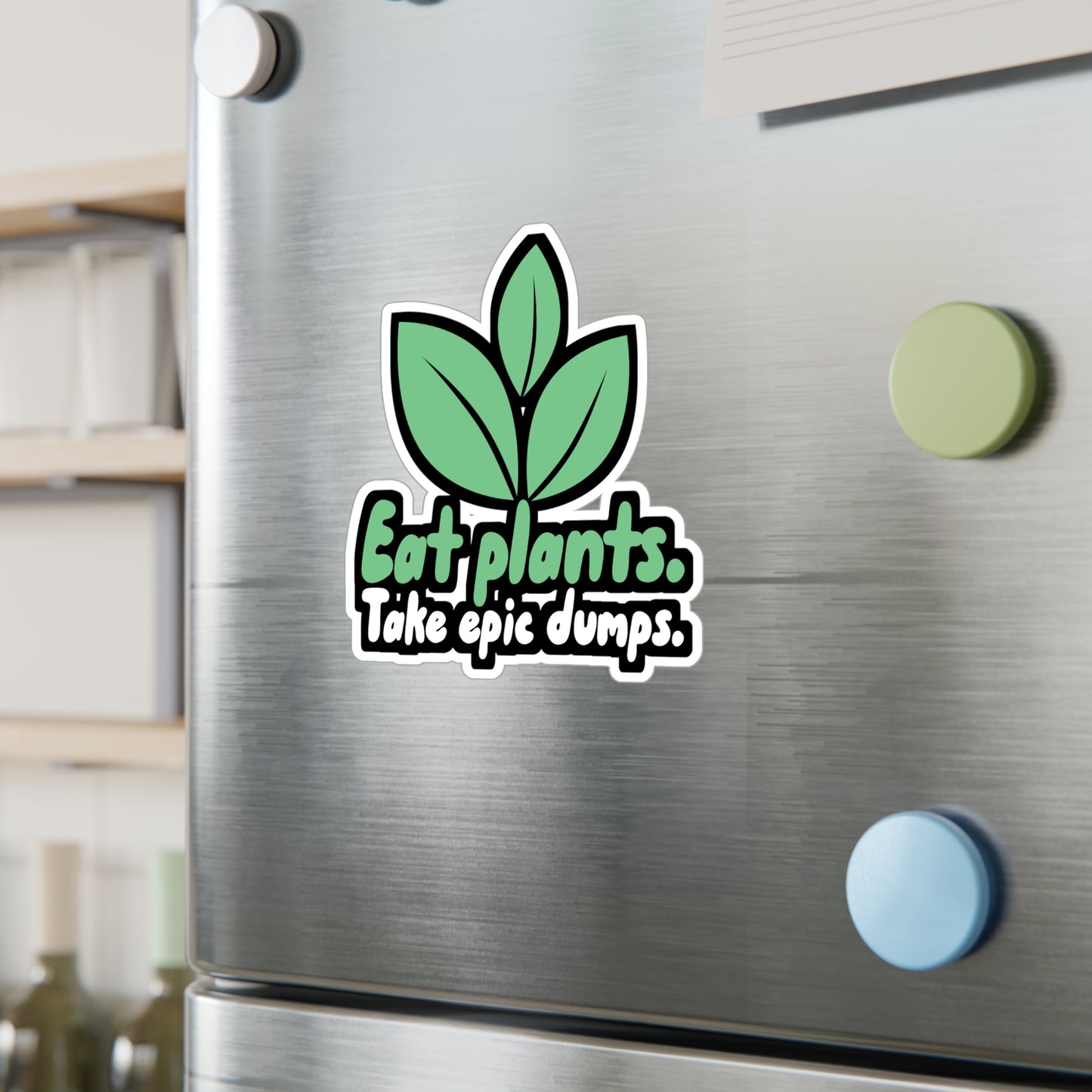 Eat Plants Take Epic Dumps - Vegan Sticker for Wall, Laptop, Window, Truck, Car Vegan Gift Vinyl Vegetarian Decal Sticker