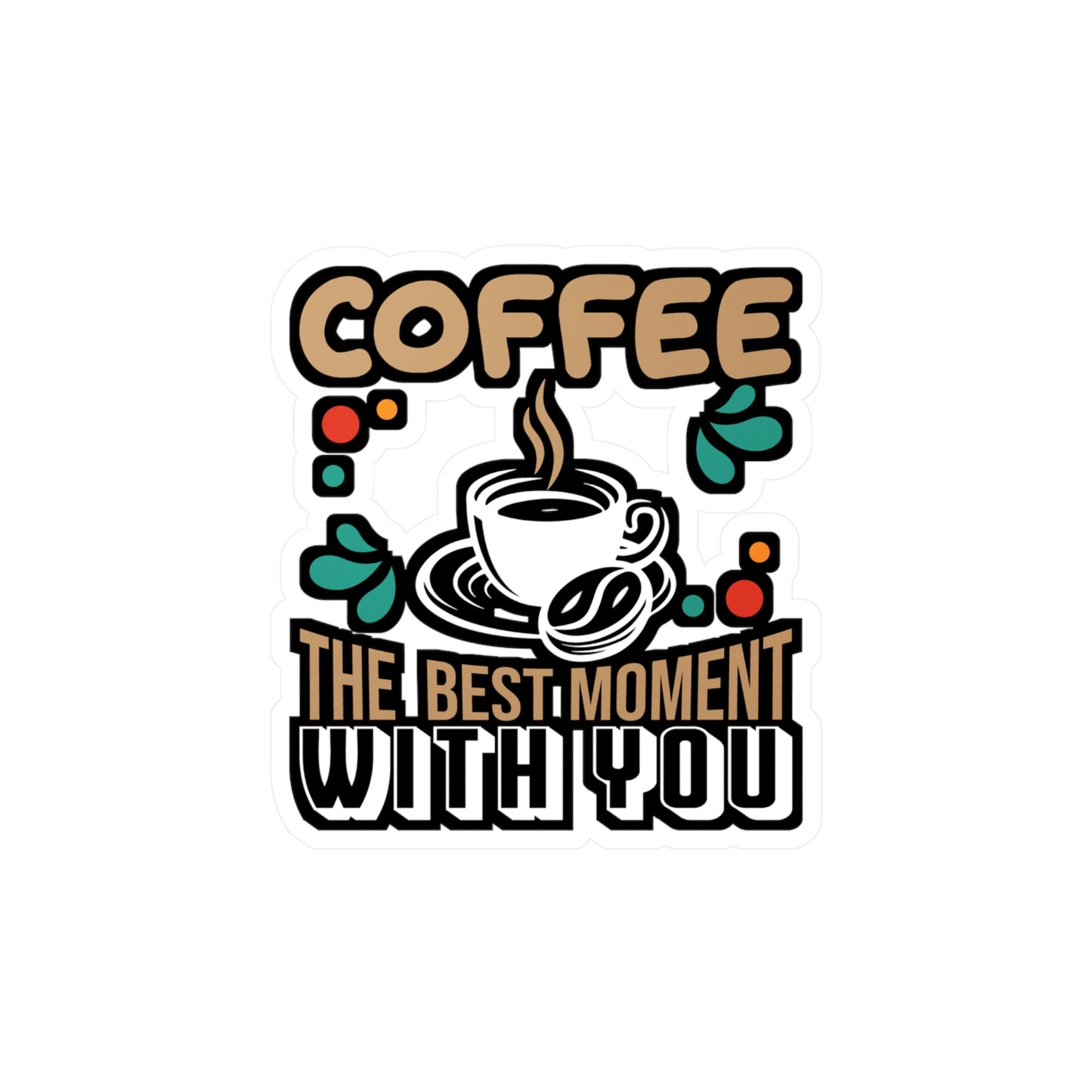 Coffee The Best Moment With You - Coffee Sticker for Laptop Sticker. Water Bottle Sticker, Vinyl Cappuccino Decal - Coffee Gift