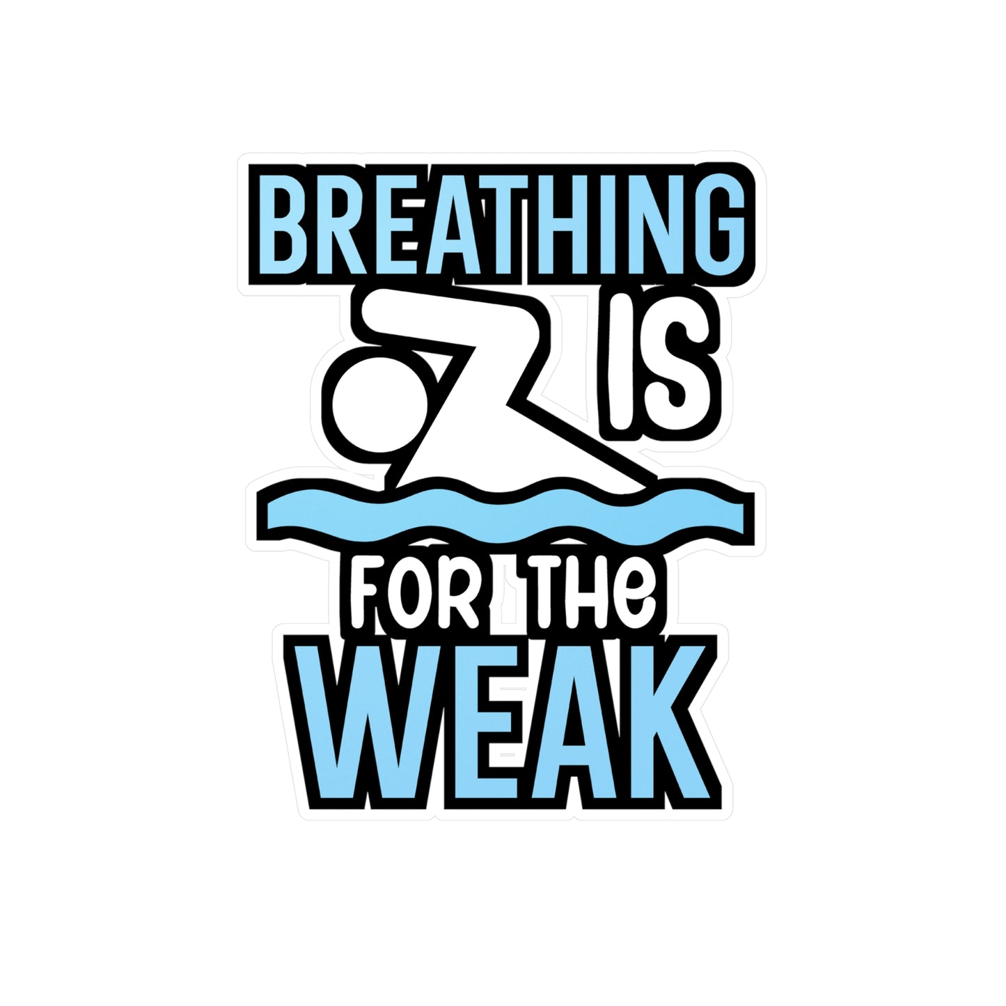 Breathing is for the weak - Swimmer Sticker for Wall, Laptop, Window, Truck, Car Swimmer Gift Vinyl Swimming Decal Sticker