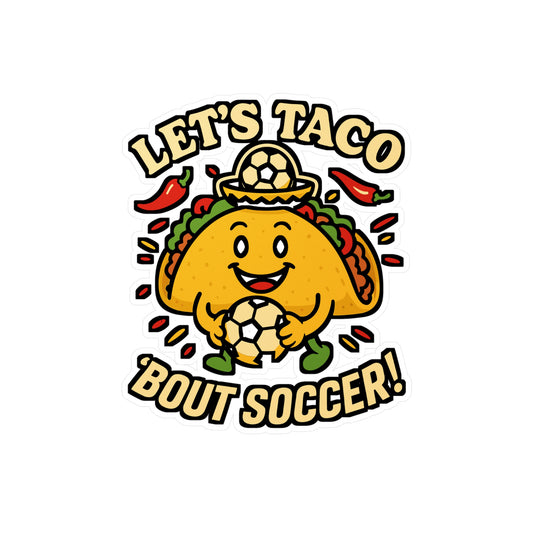 Let's Taco Bout Soccer – Funny Soccer Sticker for Laptops, Water Bottles & Journals | Gift for Players & Fans