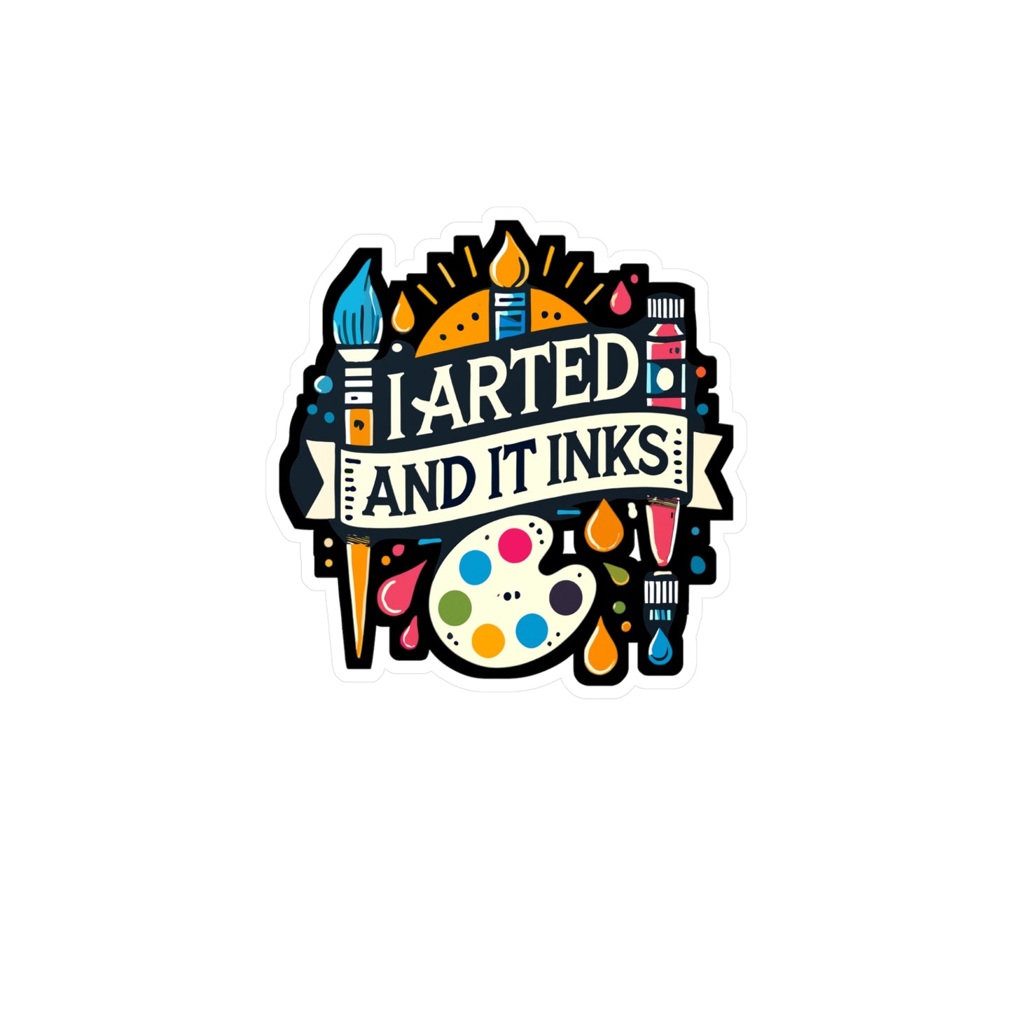 I Arted And It Inks - Art-teacher Sticker for Laptop Sticker. Water Bottle Sticker, Vinyl Artist Decal - Art-teacher Gift