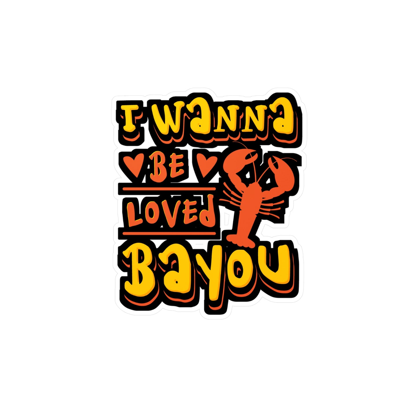 I Wanna Be Loved Bayou Crawfish | Crawfish Sticker | Pinch Decals | Cray Laptop Sticker | Crawfish Gift | Pinch Gift