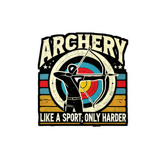 Archery Like A Sport Only Harder - Archery Sticker for Laptop Sticker. Water Bottle Sticker, Vinyl Archer Decal - Archery Gift