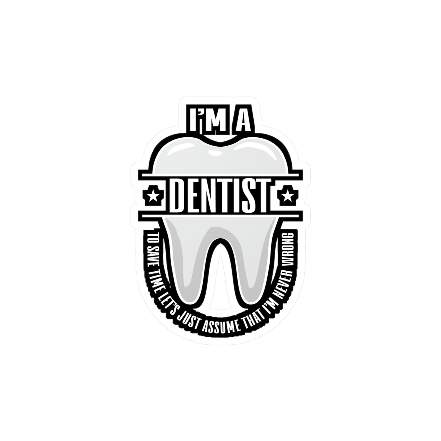 I'm a Dentist - Dentist Sticker for Car Window Laptop Sticker. Water Bottle Sticker, Vinyl Teeth Decal, Tooth Sticker - Dentist Gift