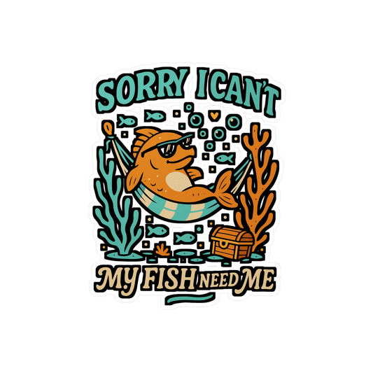 Sorry I Can't My Fish Need Me – Aquarist Sticker for Laptop or Water Bottle | Funny Aquarium Lover Gift, Vinyl Fish Tank Decal