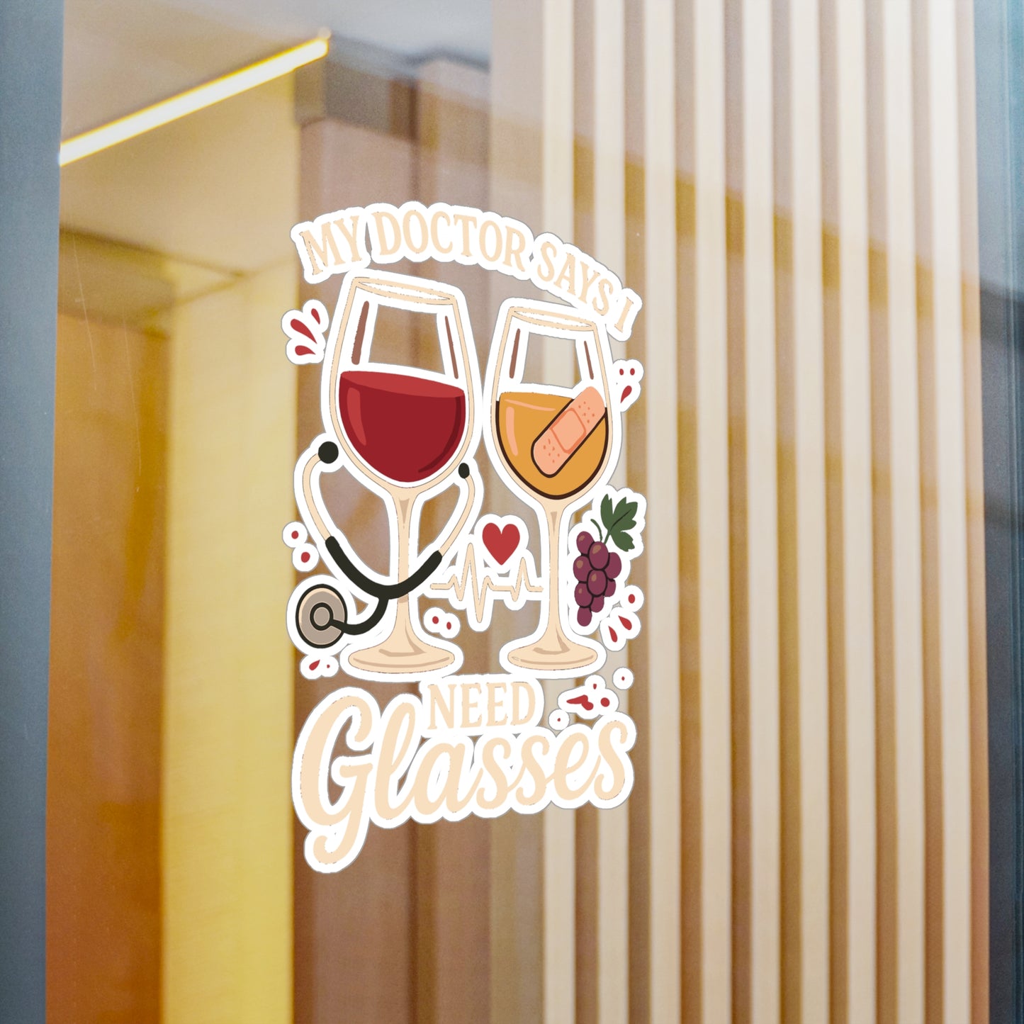 Wine Sticker - "My Doctor Says I Need Glasses" Funny Decals for Laptop, Water Bottle, Waterproof Vinyl for Tequila & Liquor Glasses