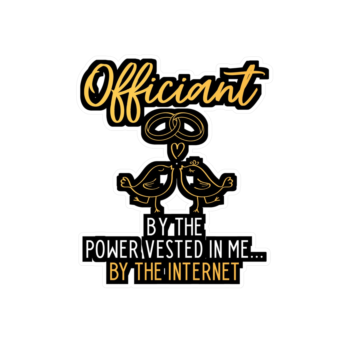 Officiant By The Power Vested In Me... By The Internet | Wedding-officiant Sticker | Online Decals | Wedding-officiant Gift