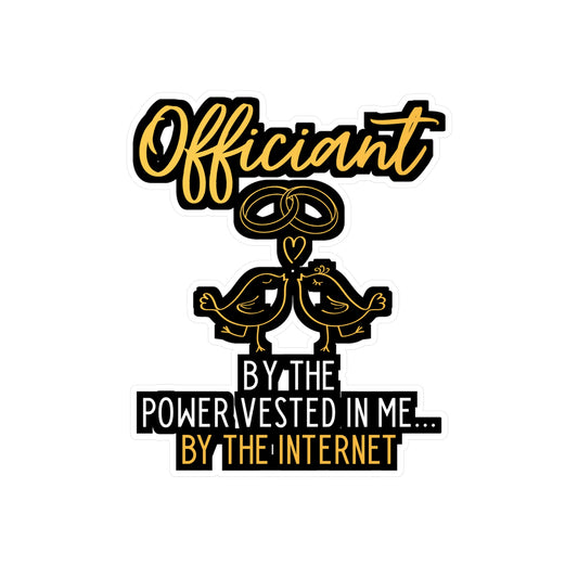 Officiant By The Power Vested In Me... By The Internet | Wedding-officiant Sticker | Online Decals | Wedding-officiant Gift