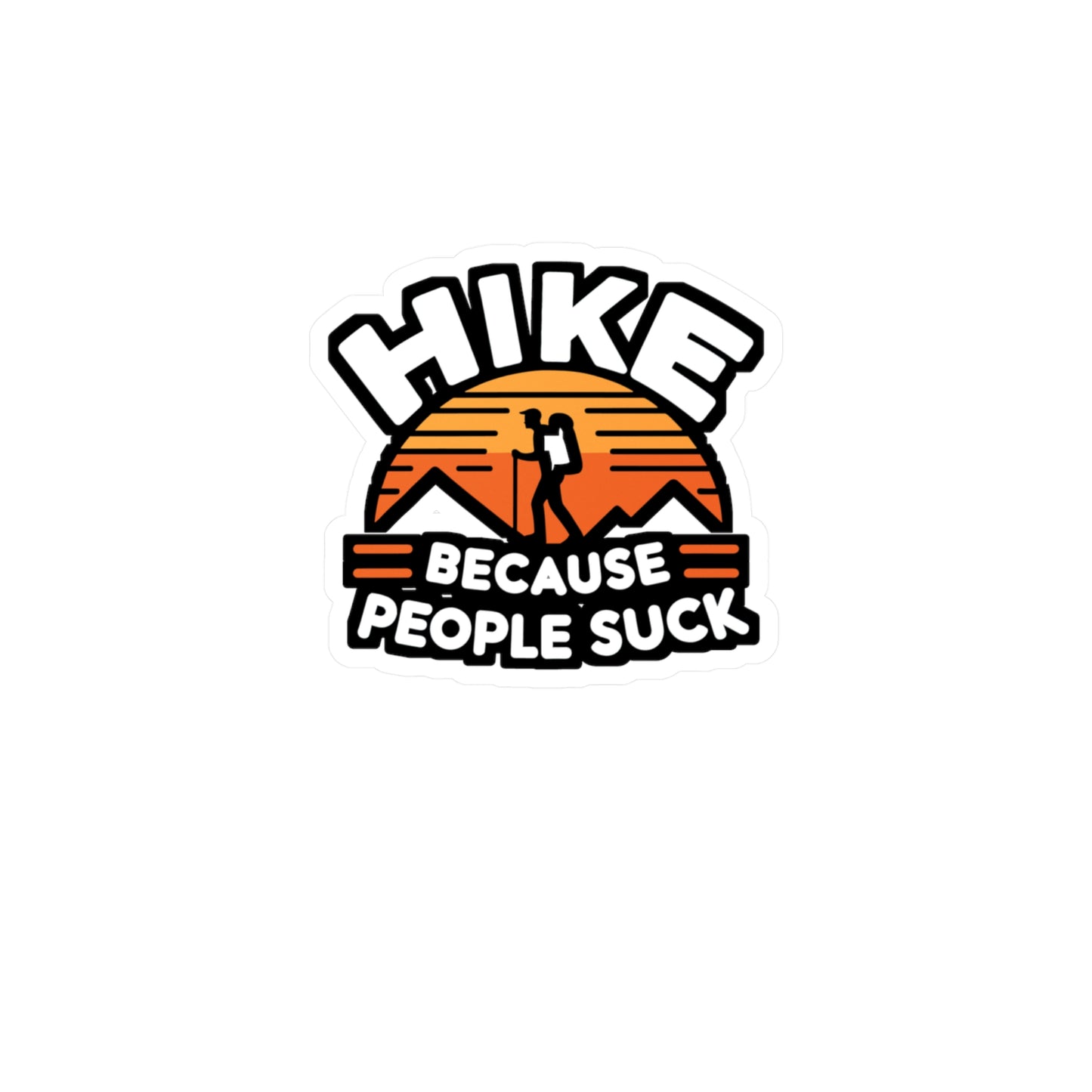 Hike Because People Suck - Hiking Sticker for Laptop Sticker. Water Bottle Sticker, Vinyl Hiker Decal - Hiking Gift