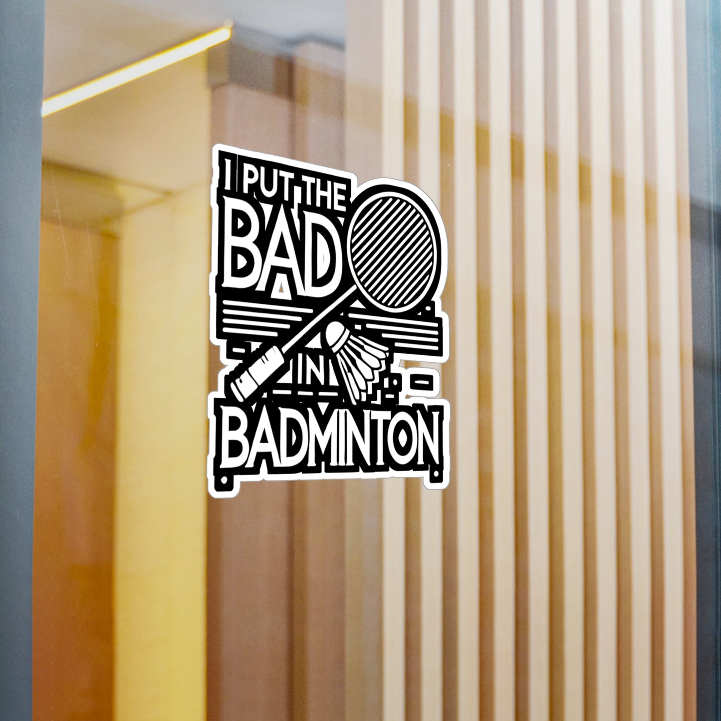 I Put The Bad In Badminton - Badminton Sticker for Laptop Sticker. Water Bottle Sticker, Vinyl Smash Decal - Badminton Gift