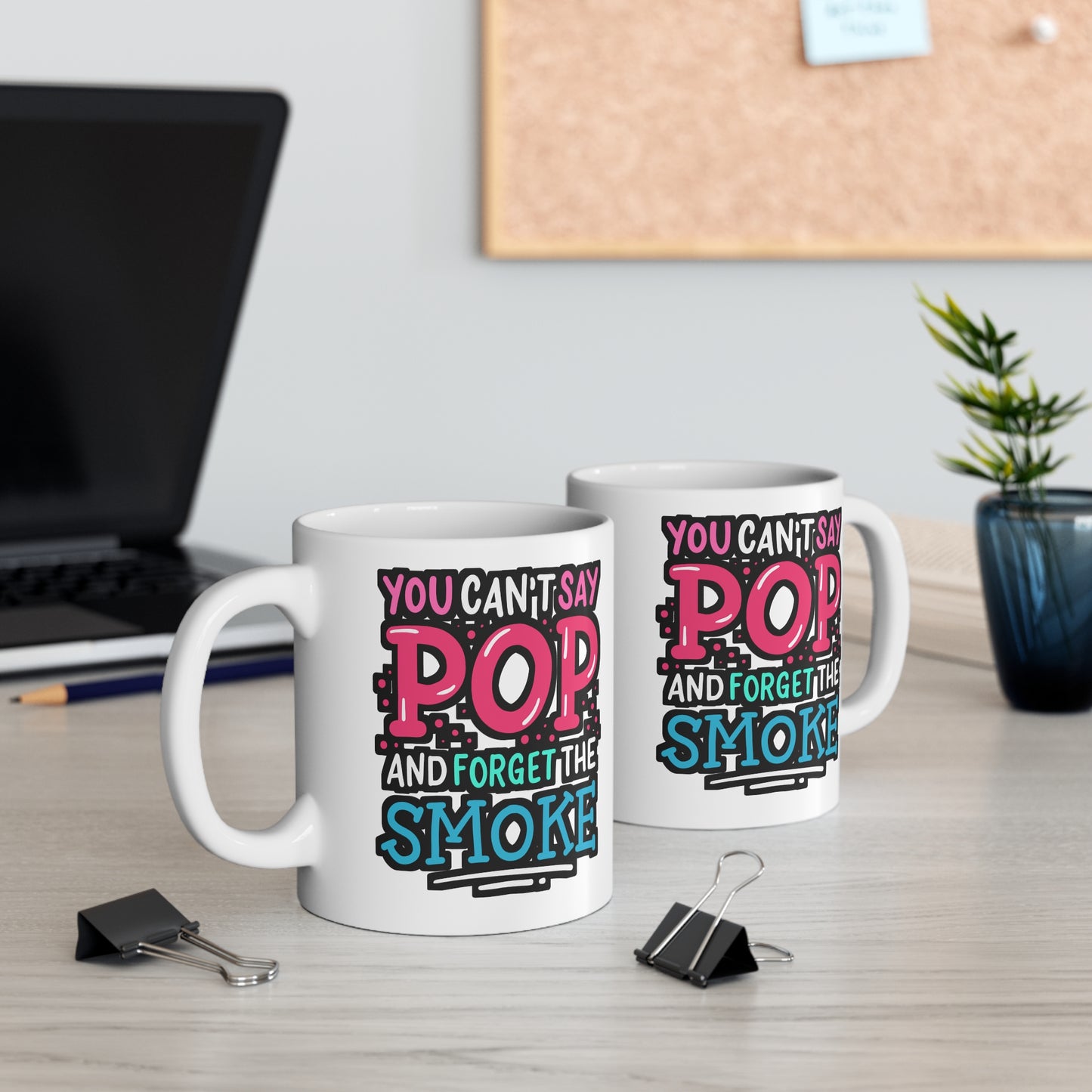 You Can't Say Pop And Forget The Smoke - Bbq Mug for Coffee 11oz. Bbq Cup, White ceramic, Smoker Mug, Tailgate Tea Cup - Bbq Gift