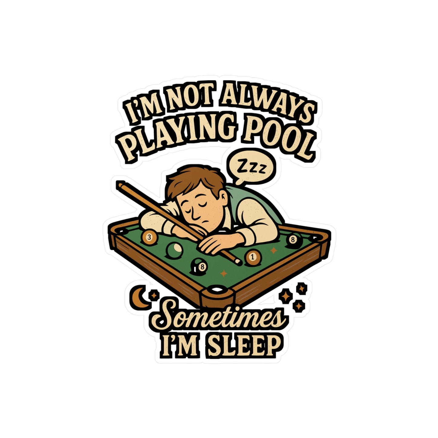 I'm Not Always Playing Pool Sometimes I'm Sleep - Billiards Sticker for Laptop, Water Bottle - Funny Gift for Pool Players, Billiard Lovers