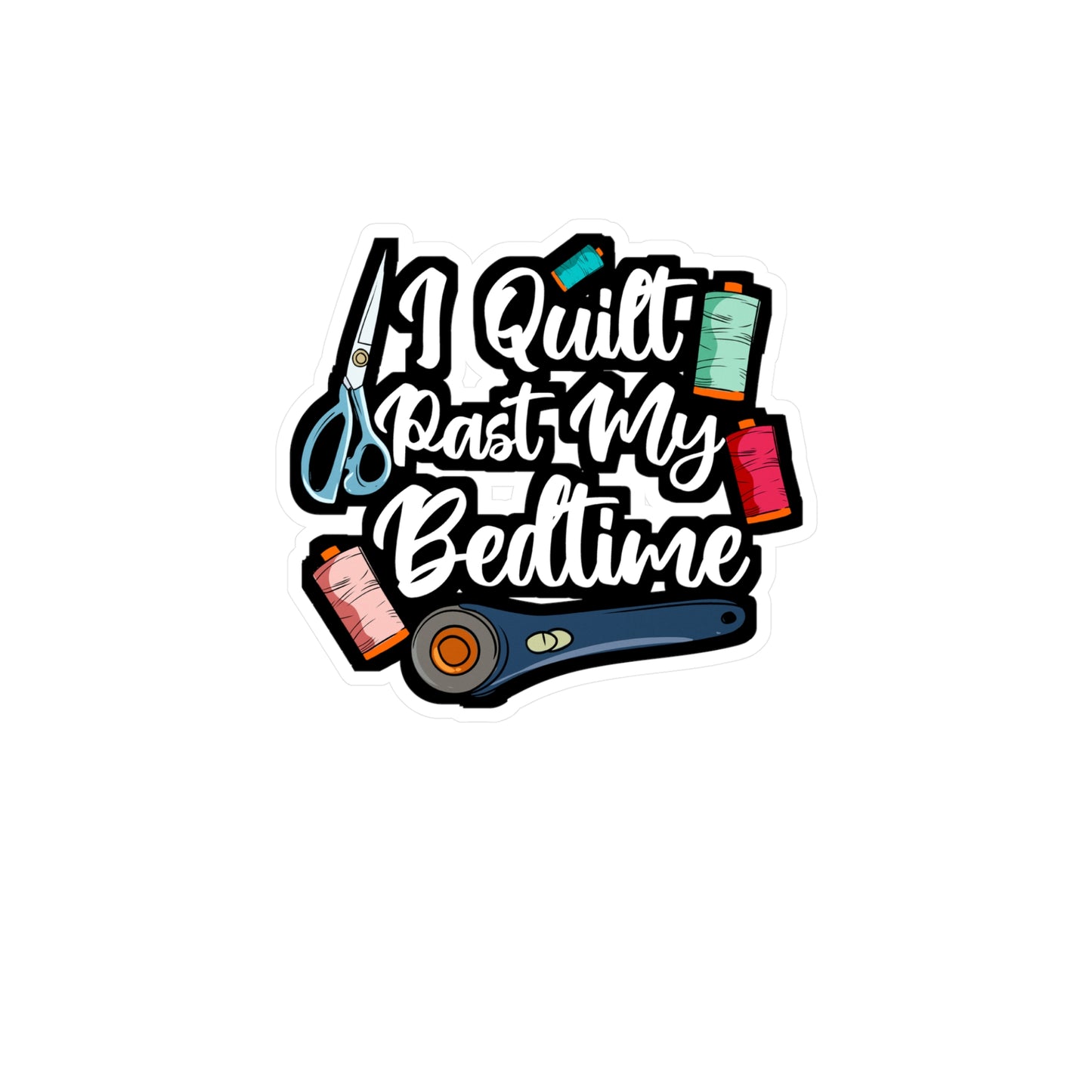 I Quilt Past My Bedtime - Quilting Sticker for Laptop Sticker. Water Bottle Sticker, Vinyl Crafting Decal - Quilting Gift