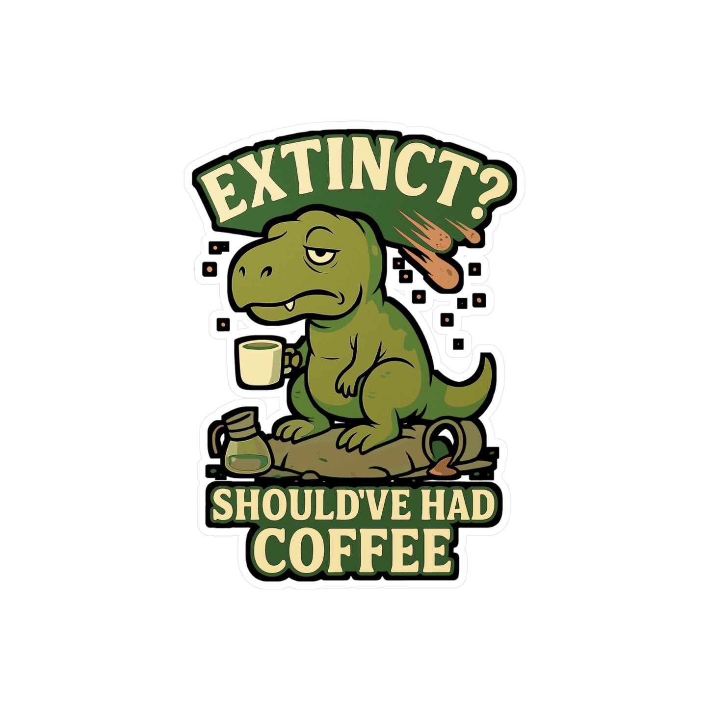 Dinosaur Sticker – "Extinct Shouldve Had Coffee" Funny Coffee Decals, Waterproof Vinyl for Laptop, Water Bottle, Caffeine Lover Gift