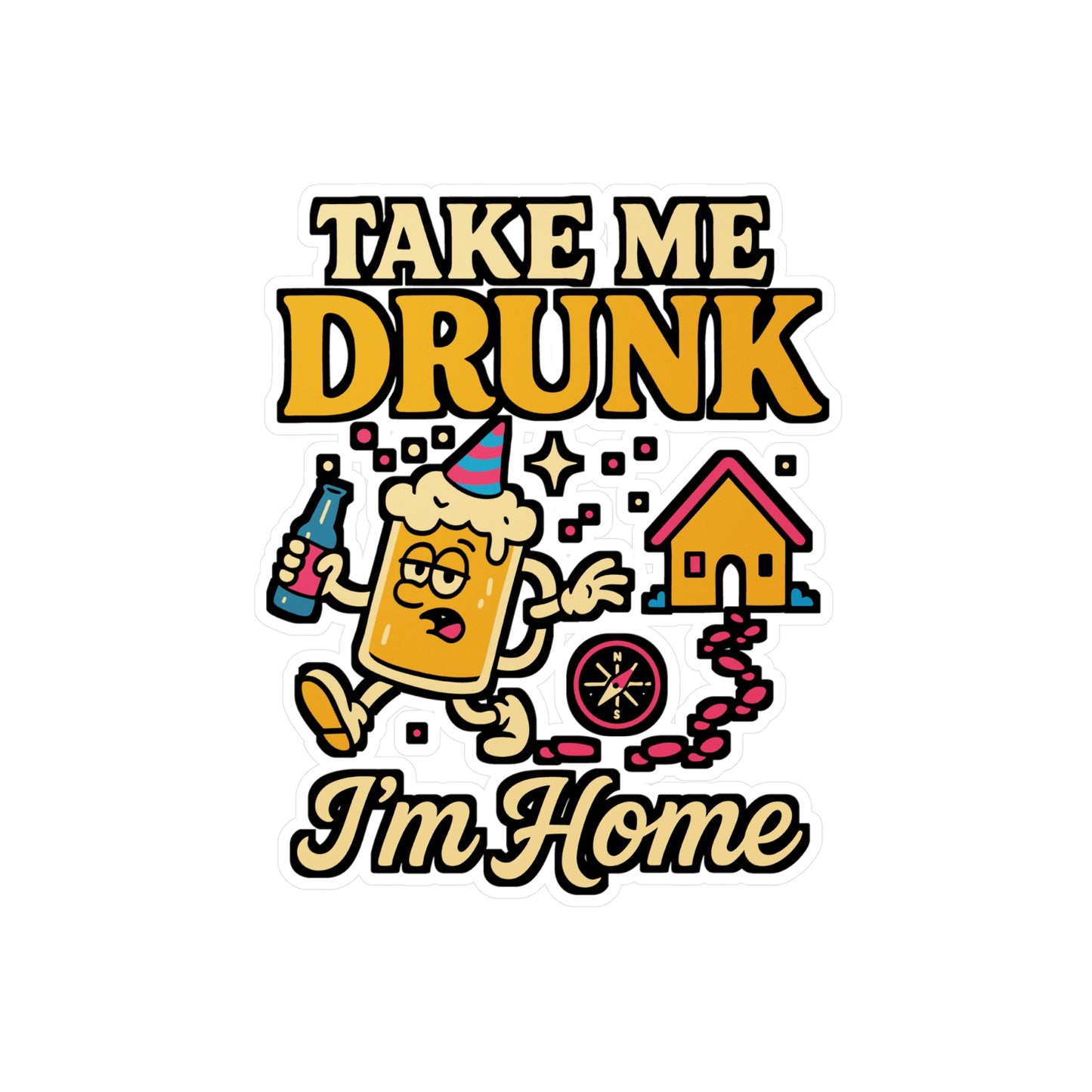 Take Me Drunk I’m Home – Funny Malt Sticker for Car, Laptop, Water Bottle & Beer Lover Gifts
