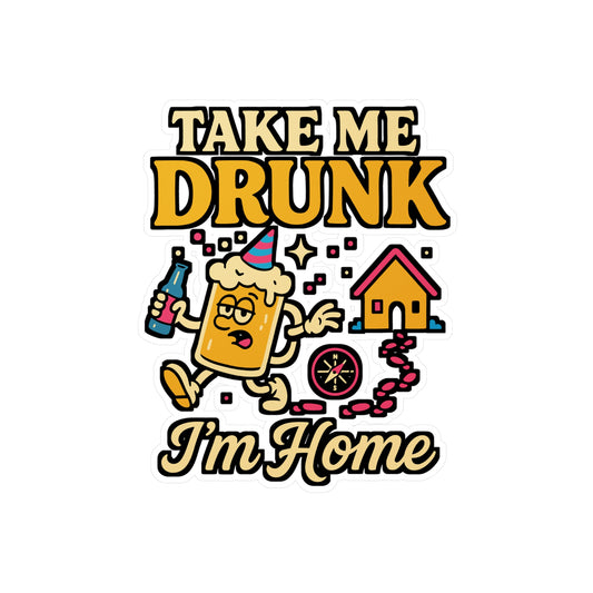 Take Me Drunk I’m Home – Funny Malt Sticker for Car, Laptop, Water Bottle & Beer Lover Gifts