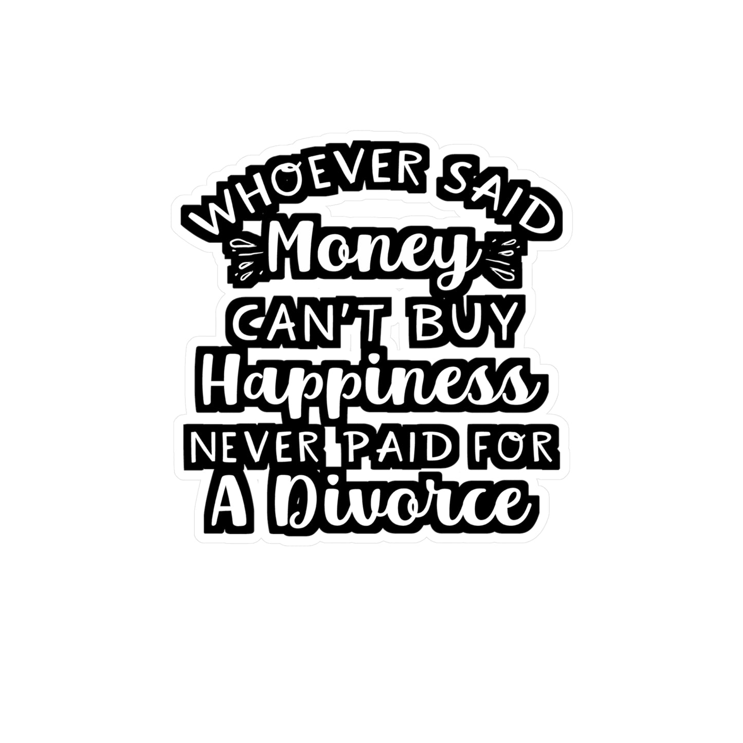 Whoever Said Money Can't Buy Happiness Never Paid For A Divorce | Divorce Sticker | Separation Decals | Divorce Gift