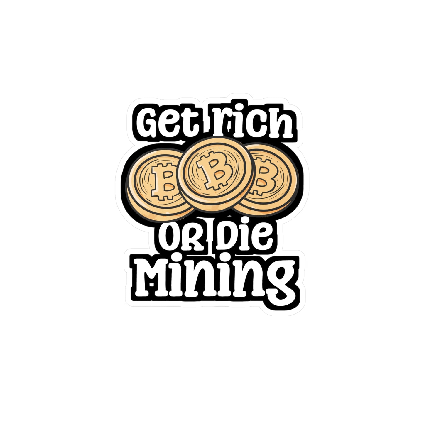 Get Rich Or Die Mining - Cryptocurrency Sticker for Laptop Sticker. Water Bottle Sticker, Vinyl Crypto Decal - Cryptocurrency Gift