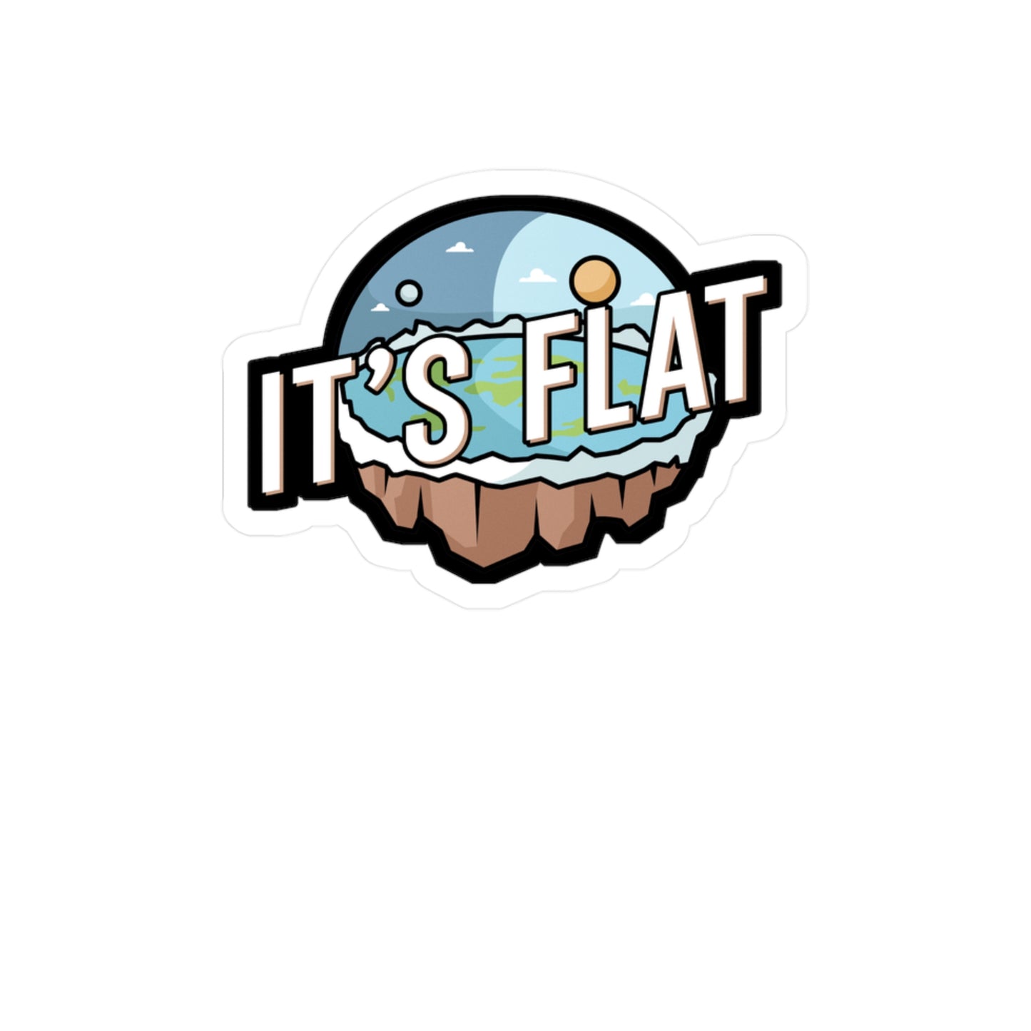 Its Flat - Flat earth Sticker for Wall, Laptop, Window, Truck, Car Flat earth Gift Vinyl Flat earther Decal Sticker