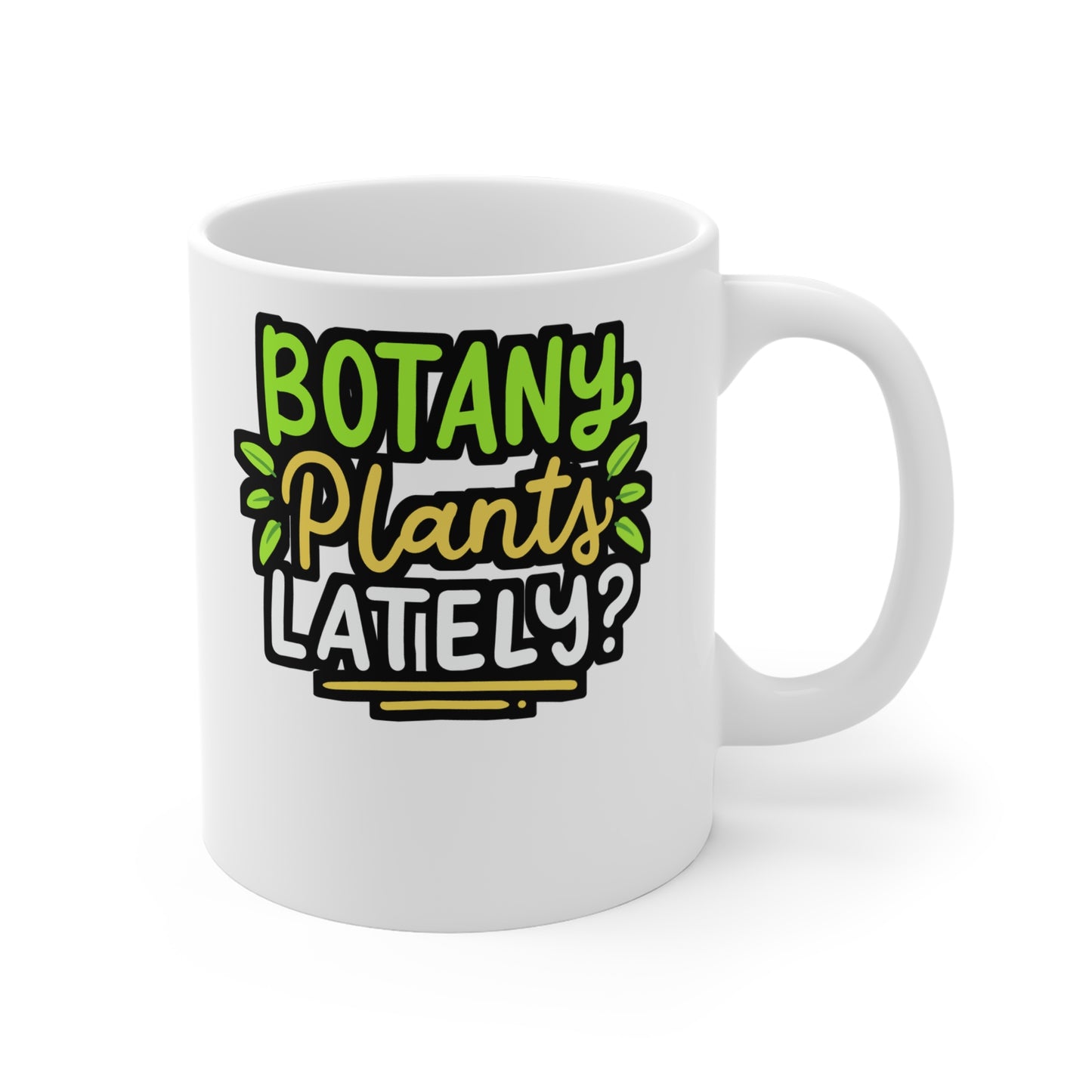 Botany Plants Lately - Gardening Mug for Coffee 11oz. Gardening Cup, White ceramic, Greenhouse Mug, Compost Tea Cup - Gardening Gift