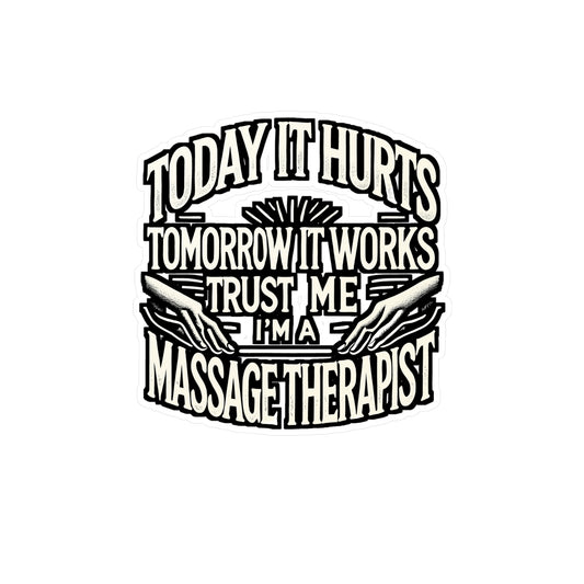 Today It Hurts Tomorrow It Works – Trust Me I'm A Massage Therapist Vinyl Sticker for Laptop or Water Bottle | Massage Therapy Gift, Relaxation Decal