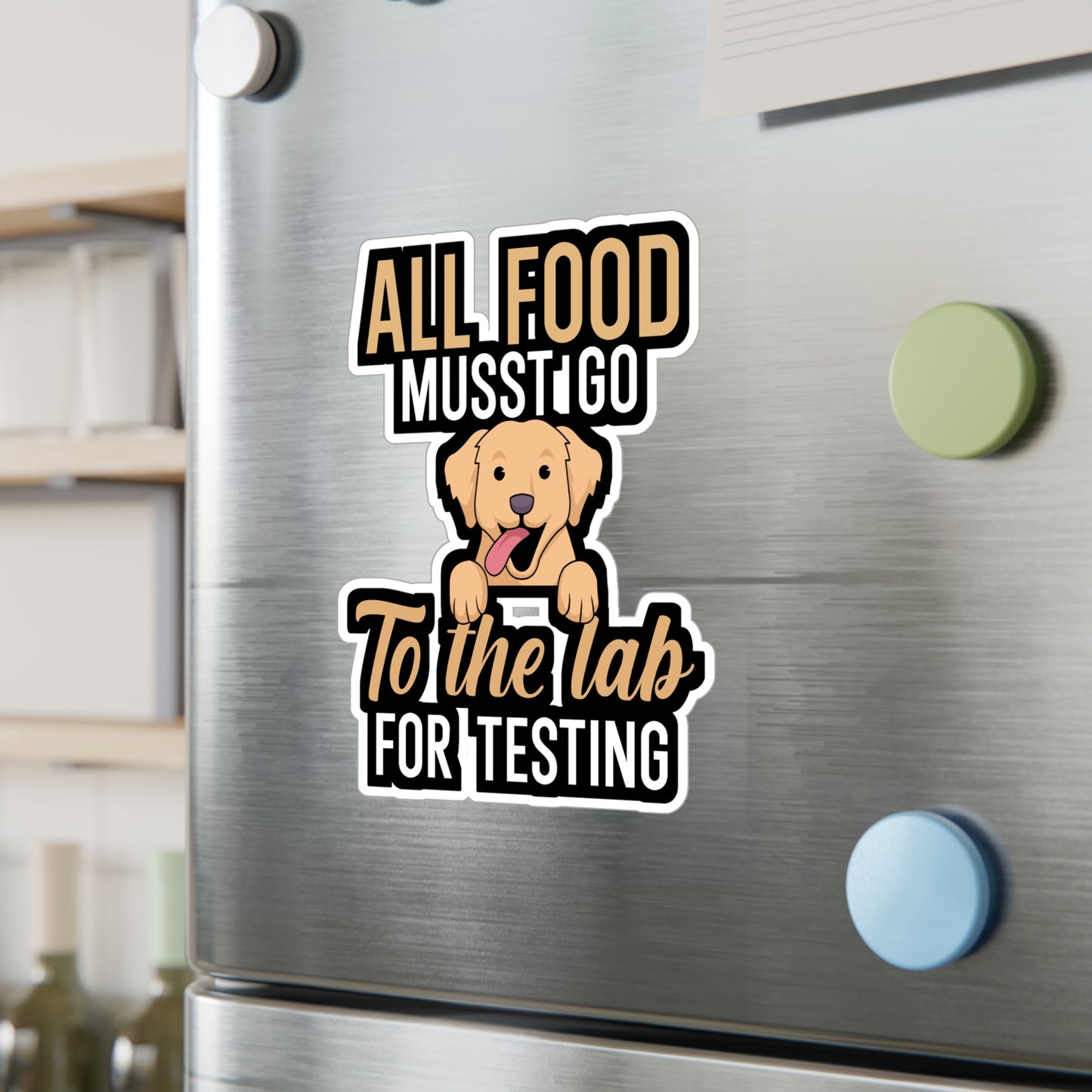 All food must go to the lab for testing - Golden retriever Sticker for Wall, Laptop, Window, Truck, Car Golden retriever Gift Vinyl Goldens Decal Sticker