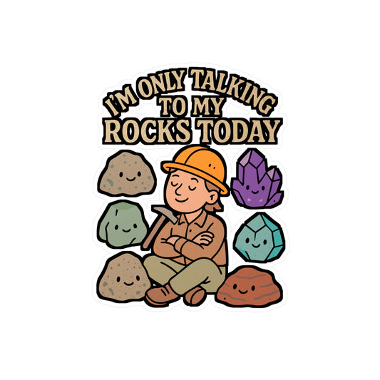 I'm Only Talking To My Rocks Today – Geology Sticker for Laptop or Water Bottle | Funny Geologist Vinyl Decal, Rockhound Gift