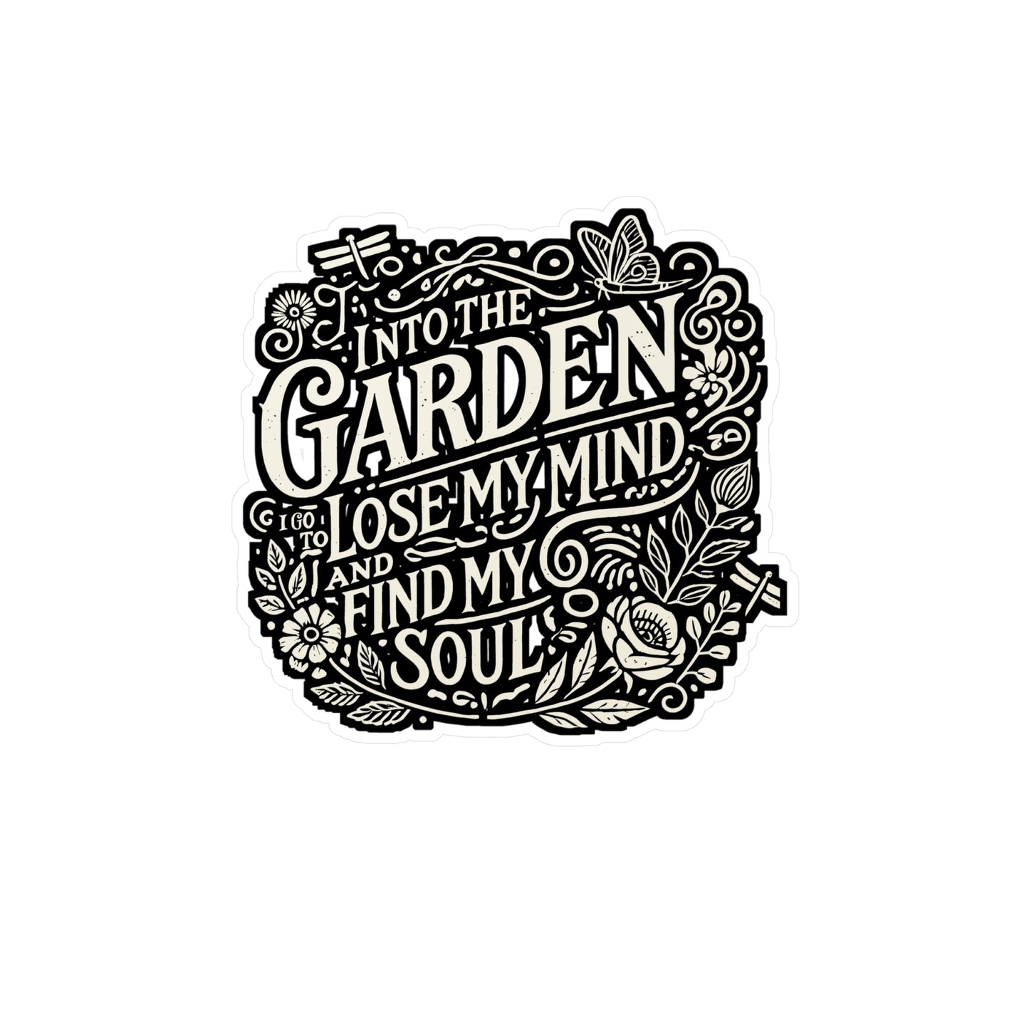Into The Garden I Go to Lose My Mind and Find My Soul – Gardening Sticker for Laptop or Water Bottle | Vinyl Organic Decal, Gardening Gift for Plant Lovers