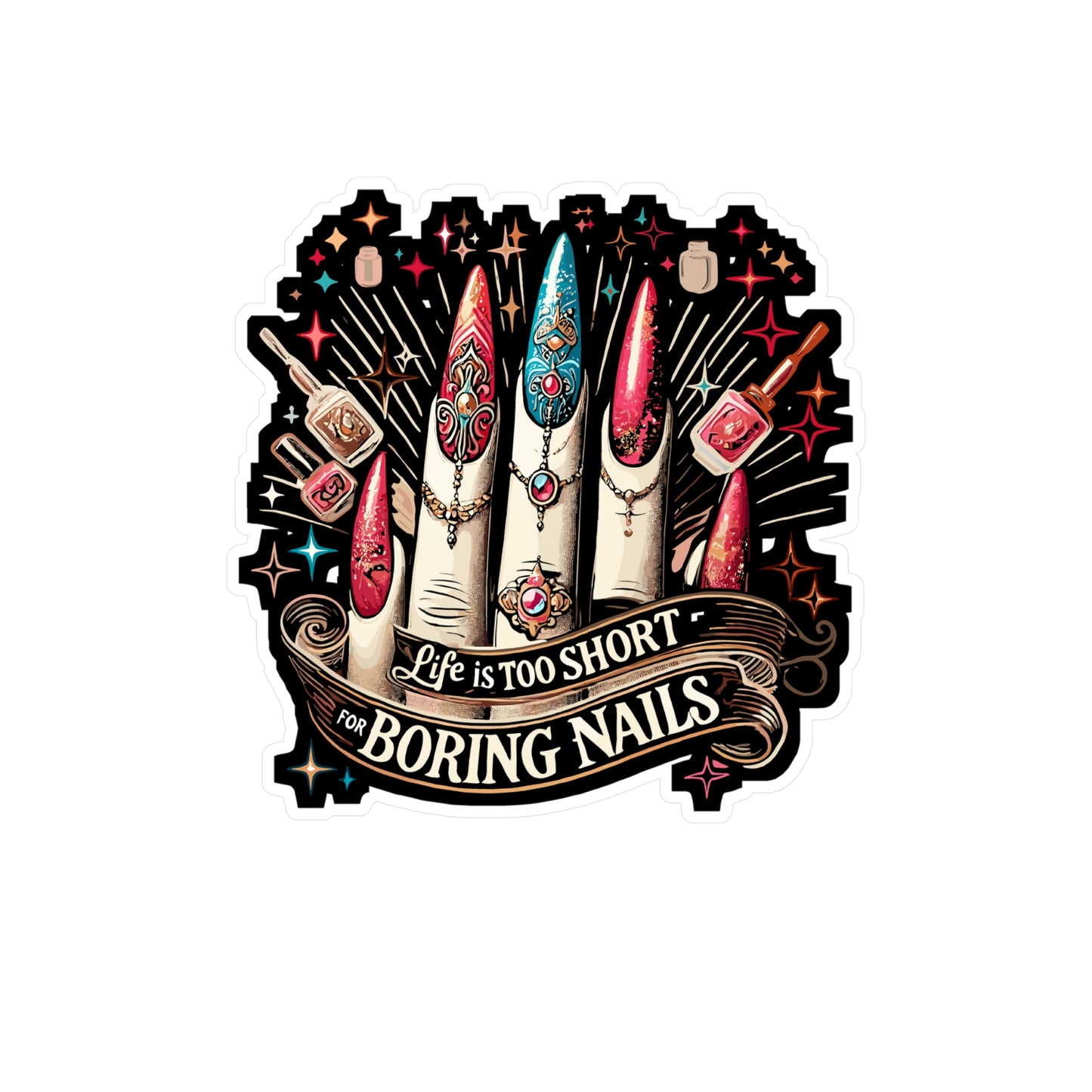 Life Is Too Short For Boring Nails - Nail art Sticker for Laptop Sticker. Water Bottle Sticker, Vinyl Nails Decal - Nail art Gift