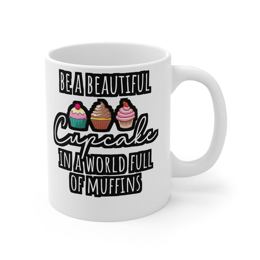 Be A Beautiful Cupcake In A World Full Of Muffins - Baking Mug for Coffee 11oz. Baking Cup, White ceramic, Cake-decorator Mug - Baking Gift