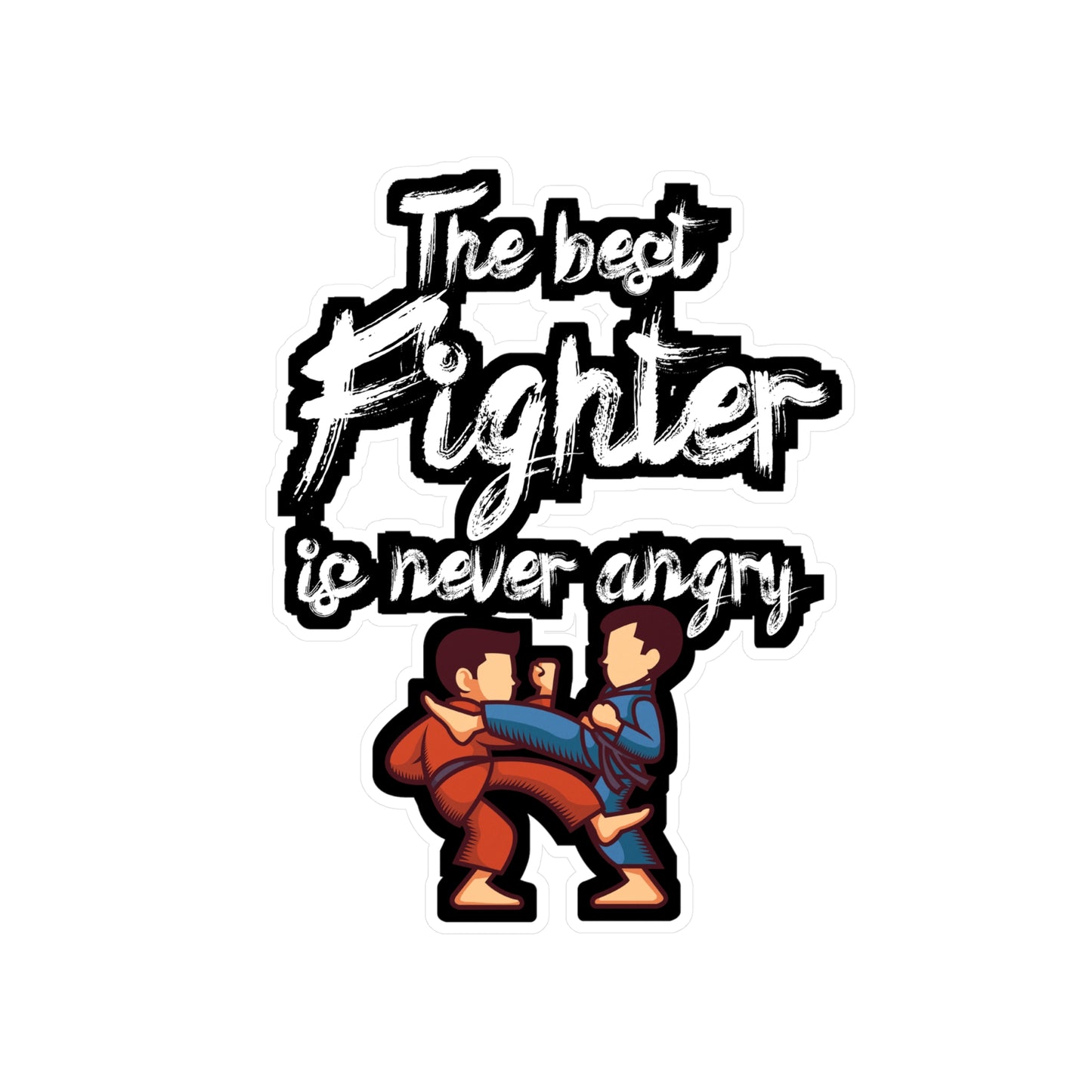 The best fighter is never angry - Brazilian jiu jitsu Sticker for Wall, Laptop, Window, Truck, Car Brazilian jiu jitsu Gift Vinyl Jiu jitsu Decal Sticker