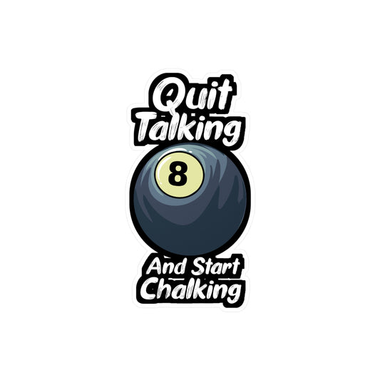 Quit Talking And Start Chalking - Billiards Sticker for Laptop Sticker. Water Bottle Sticker, Vinyl Pool Decal - Billiards Gift