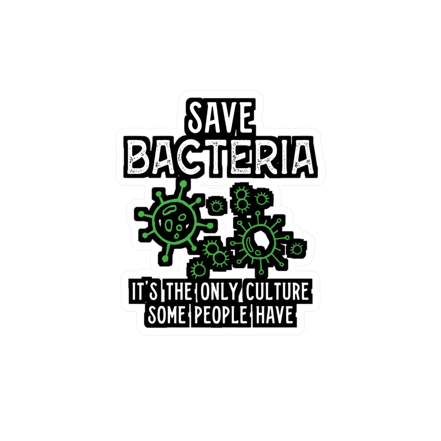 Save Bacteria It's The Only Culture Some People Have - Biology Sticker for Laptop Sticker. Water Bottle Sticker, Vinyl Physicist Decal - Biology Gift