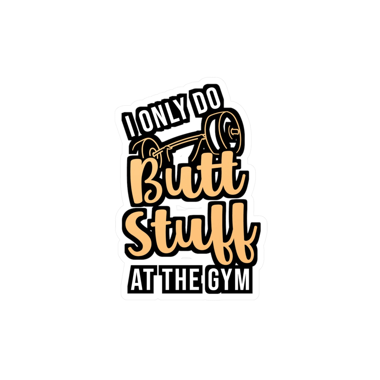 I Only Do Butt Stuff At The Gym | Butt-stuff Sticker | Workout Decals | Gym Laptop Sticker | Butt-stuff Gift | Workout Gift