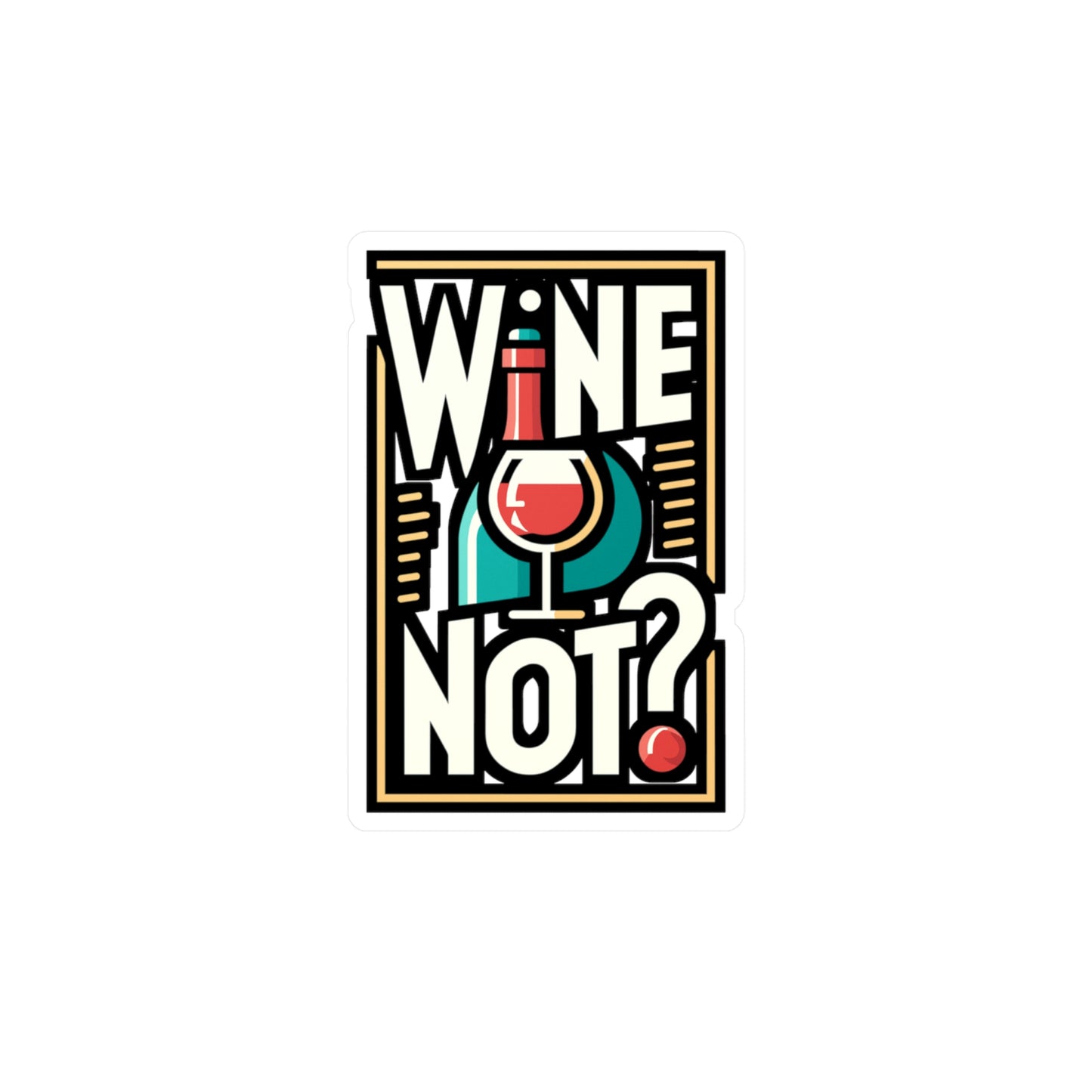 Wine not - Drinking Sticker for Car Laptop Sticker. Water Bottle Sticker, Vinyl Wine Decal, Alcohol Sticker - Drinking Gift