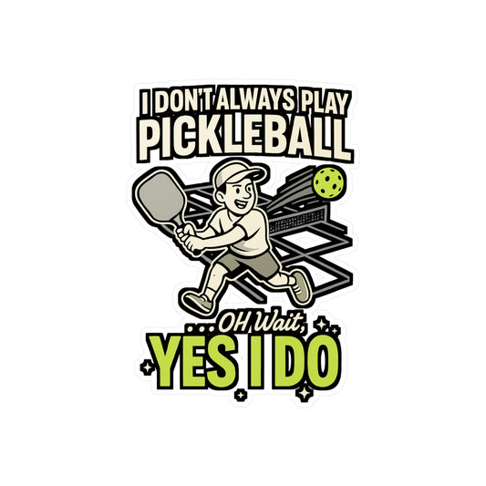 Pickleball Sticker – "I Don't Always Play Pickleball ...Oh Wait, Yes I Do" Vinyl Decals for Laptop, Water Bottle, Waterproof, Dink Serve Score