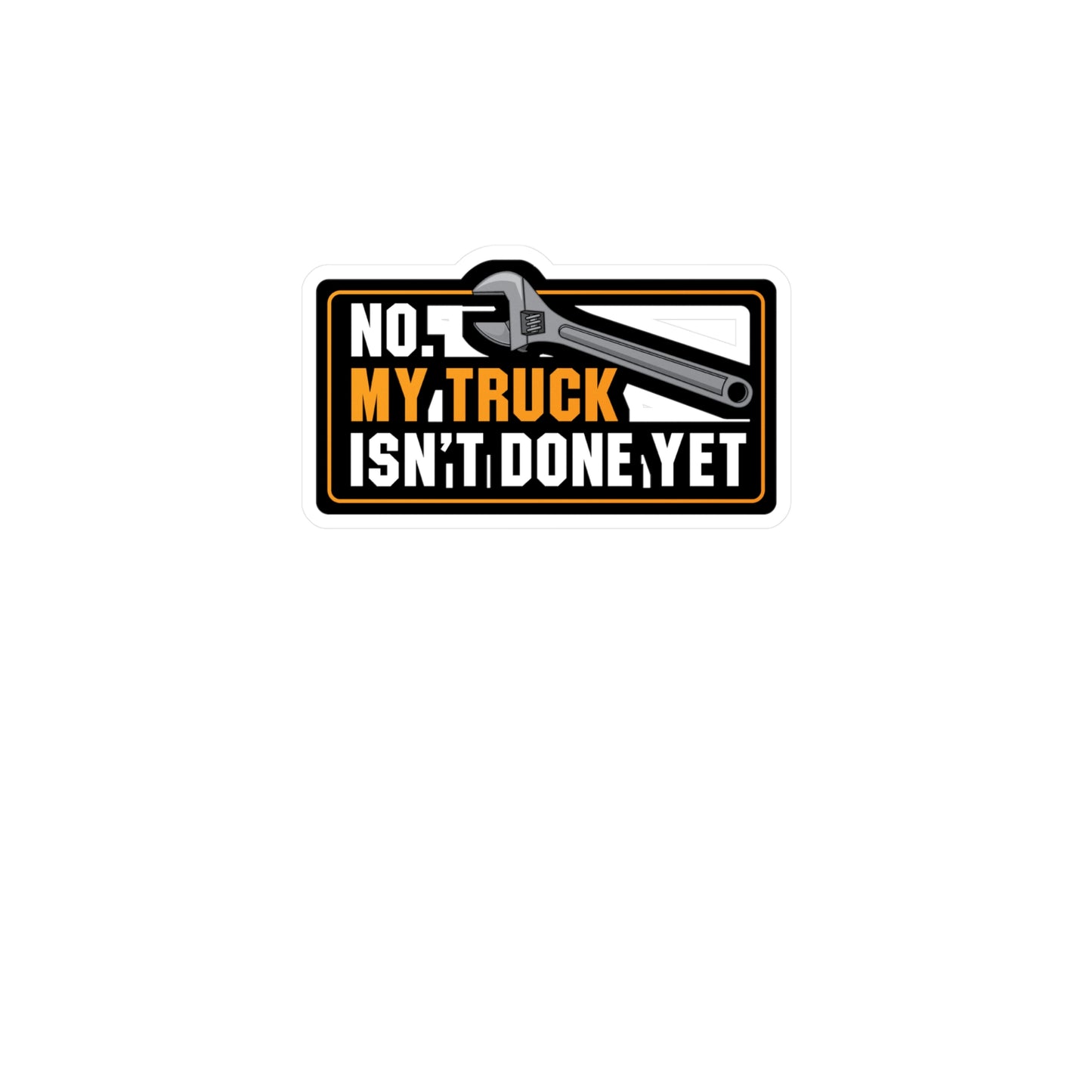 My Truck Isn't Done Yet - Truck Sticker for Laptop Sticker. Water Bottle Sticker, Vinyl Manual-transmission Decal - Truck Gift