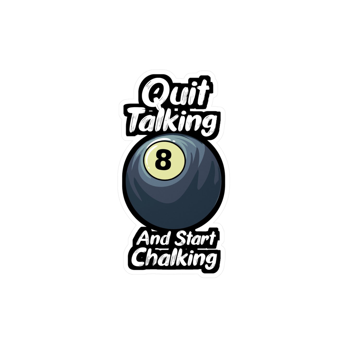 Quit Talking And Start Chalking - Billiards Sticker for Laptop Sticker. Water Bottle Sticker, Vinyl Pool Decal - Billiards Gift