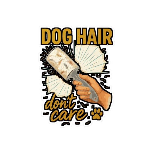 Dog Sticker "Dog Hair Dont Care" Decals for Laptop, Water Bottle, Fun Fur Shedding Lint Gift, Waterproof Vinyl, Cute Pet Lover Accessory