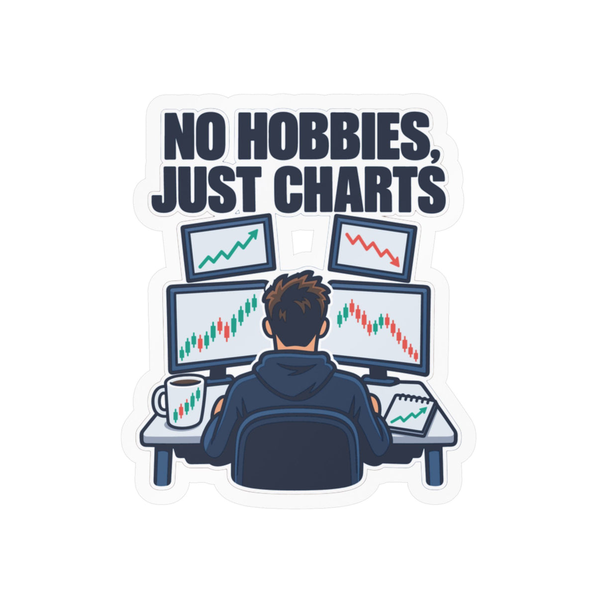 Day Trading Sticker - No Hobbies, Just Charts - Decals for the Stock Market and Forex Trader, Laptop or Water Bottle