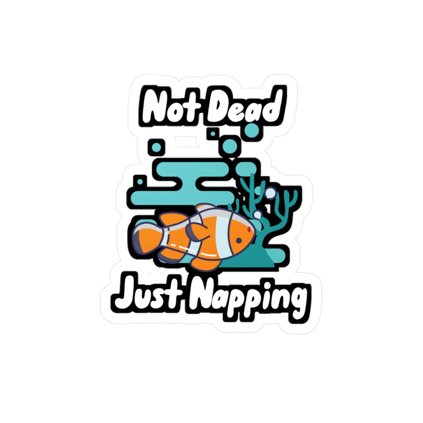 Not Dead Just Napping - Aquarium Sticker for Wall, Laptop, Window, Truck, Car Aquarium Gift Vinyl Fish Decal Sticker