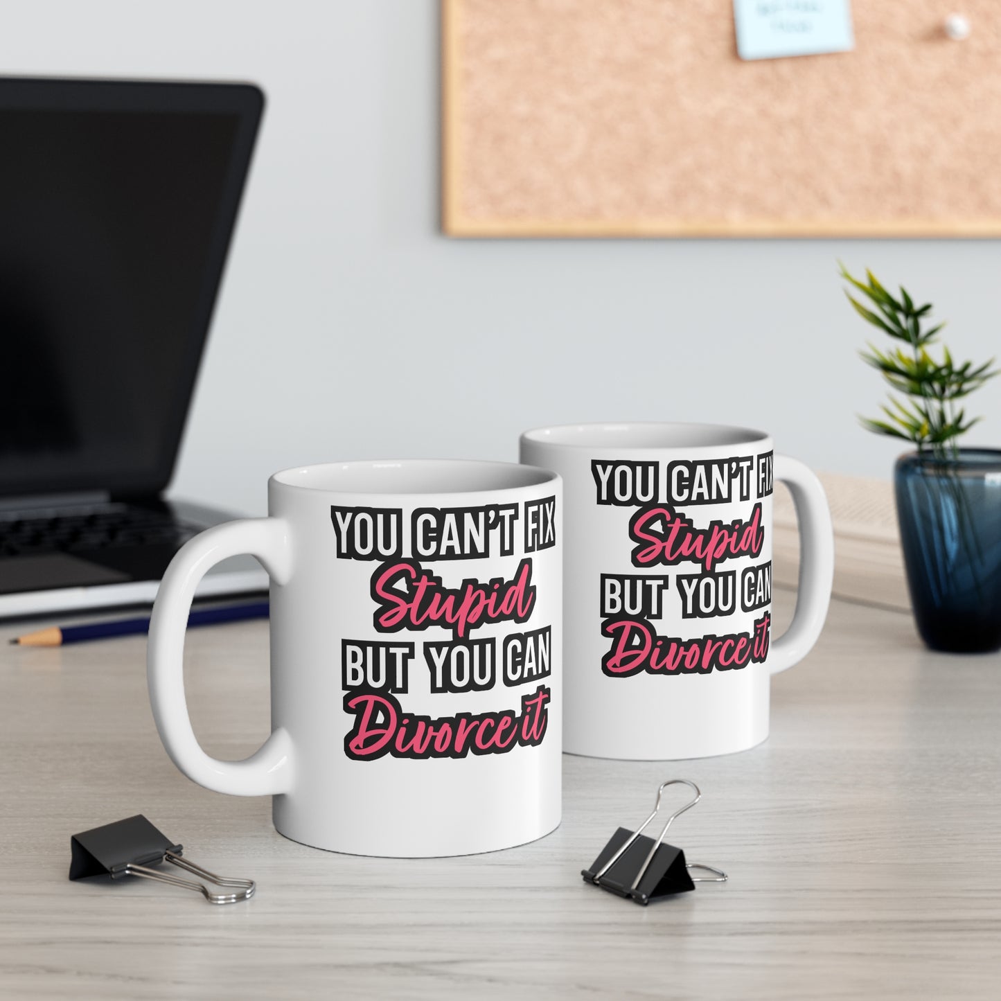 You Can't Fix Stupid But You can Divorce It - Divorce Mug for Coffee 11oz. Divorce Cup, White ceramic, Separation Mug - Divorce Gift