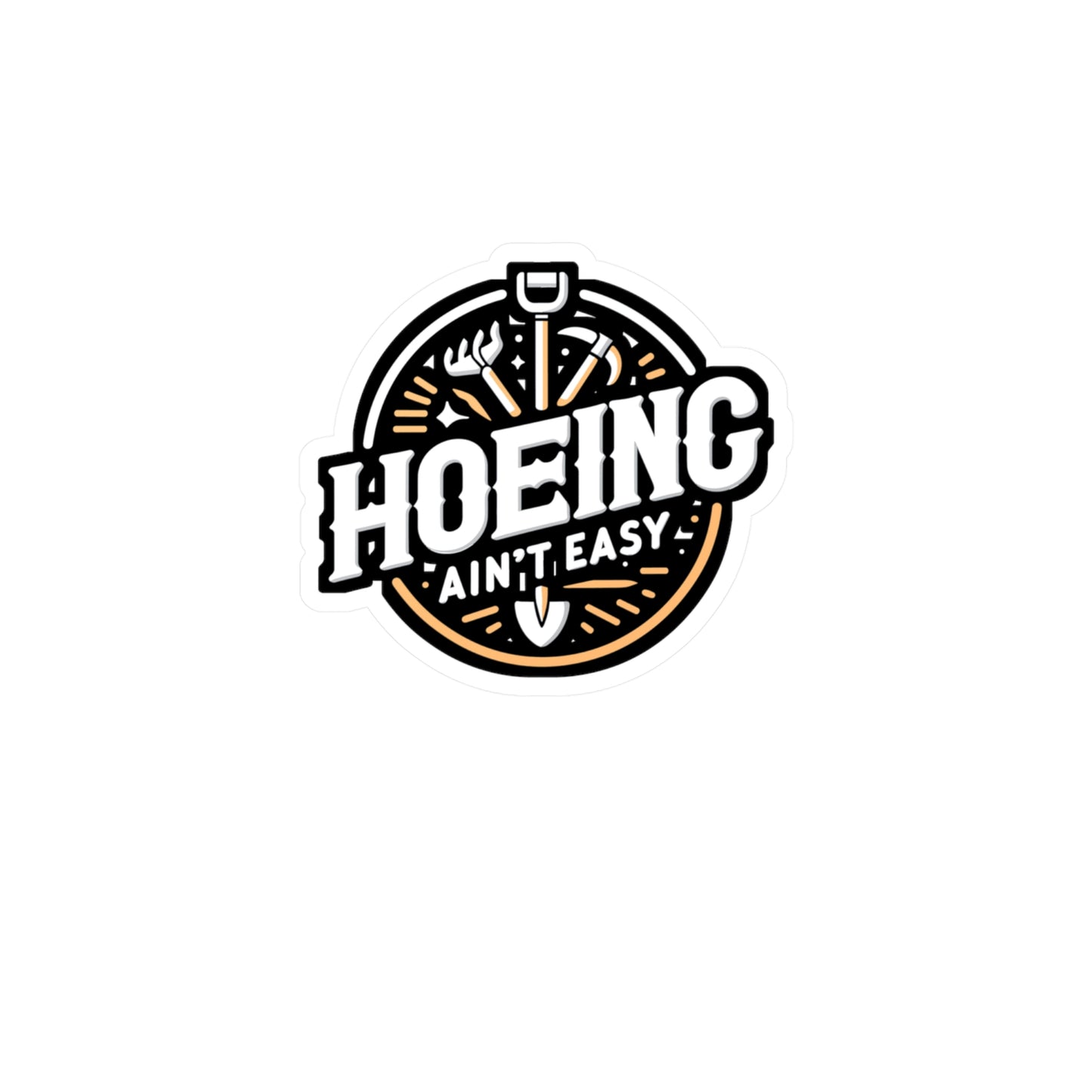 Hoeing Ain't Easy - Gardening Sticker for Laptop Sticker. Water Bottle Sticker, Vinyl Landscaper Decal - Gardening Gift