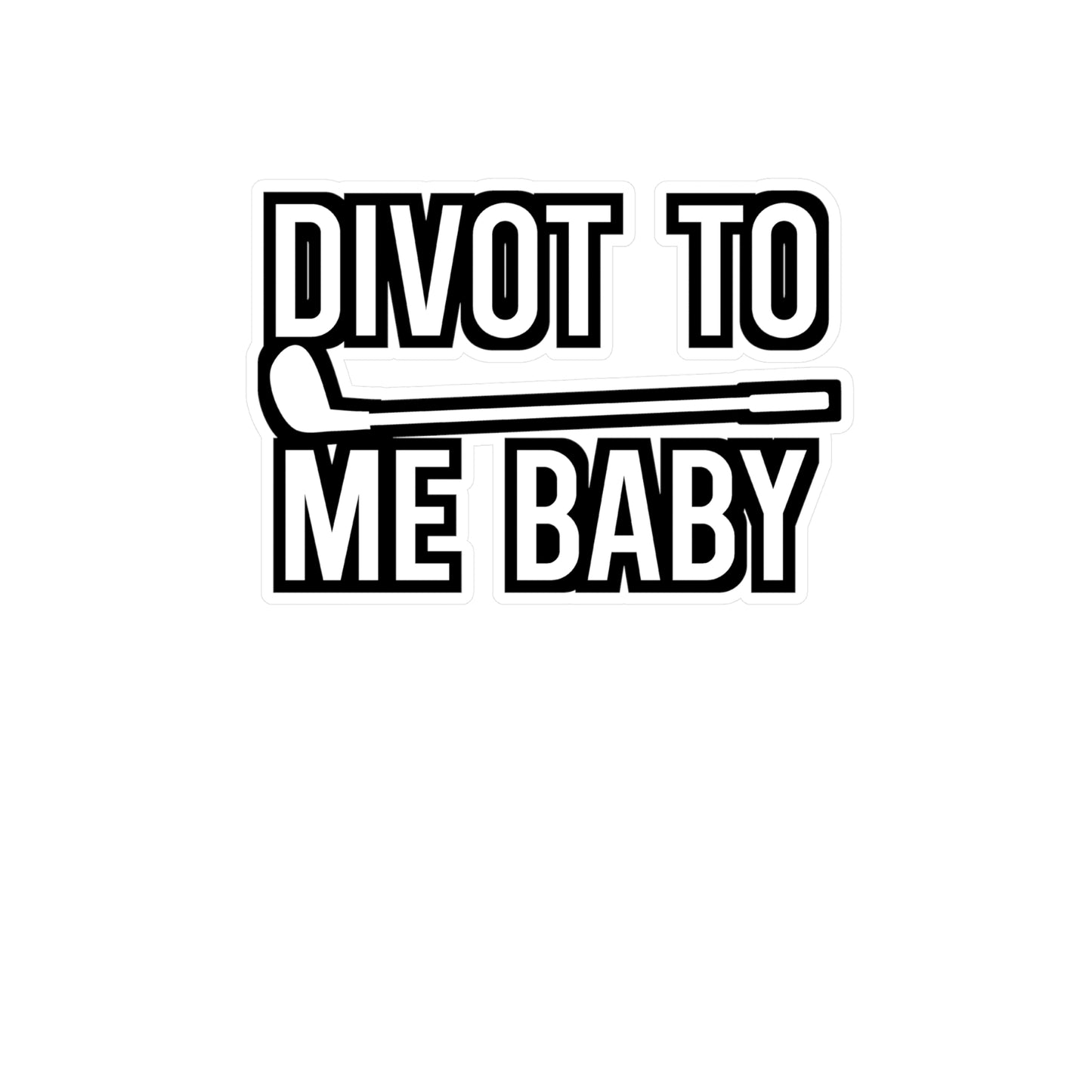 Divot To Me Baby - Golf Sticker for Wall, Laptop, Window, Truck, Car Golf Gift Vinyl Golfing Decal Sticker