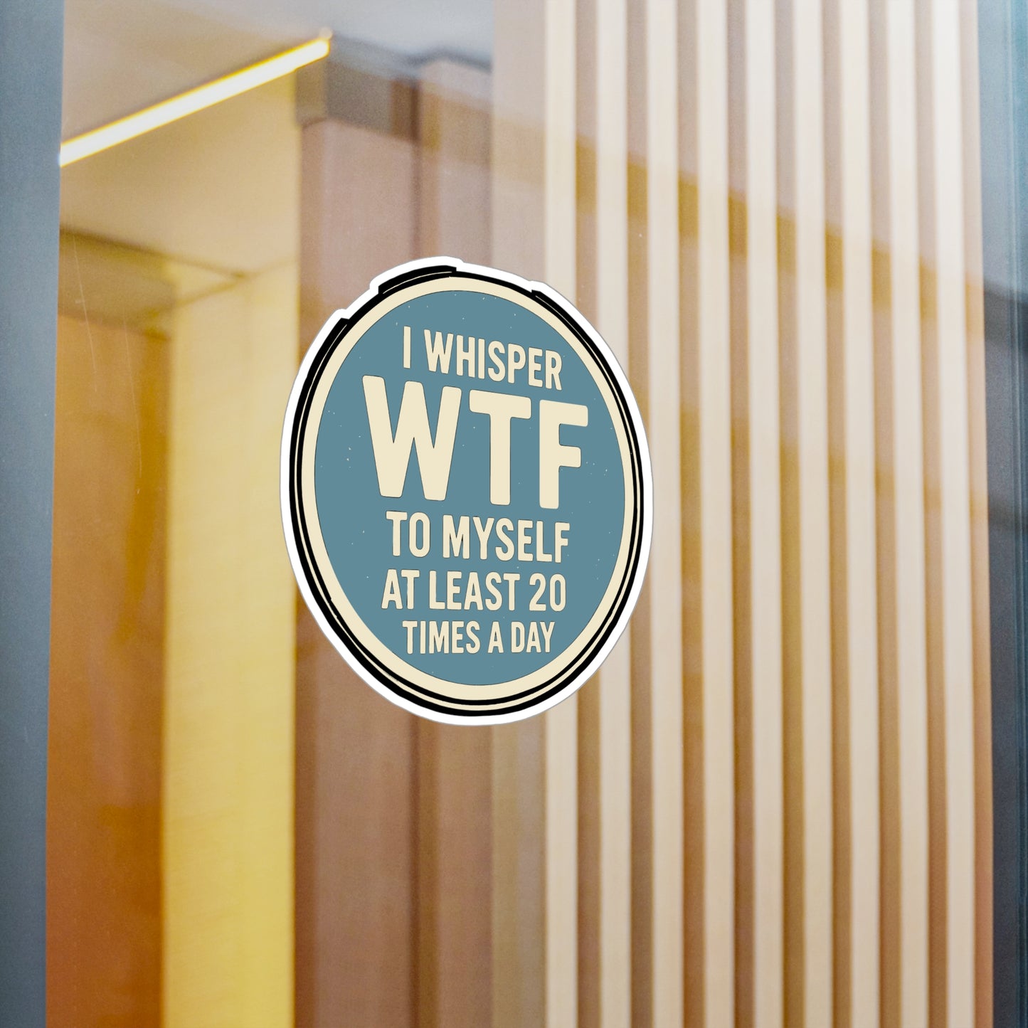 I Whisper WTF to Myself at Least 20 Times a Day – Sarcasm Sticker for Laptop, Water Bottle & Humor Lover Gifts