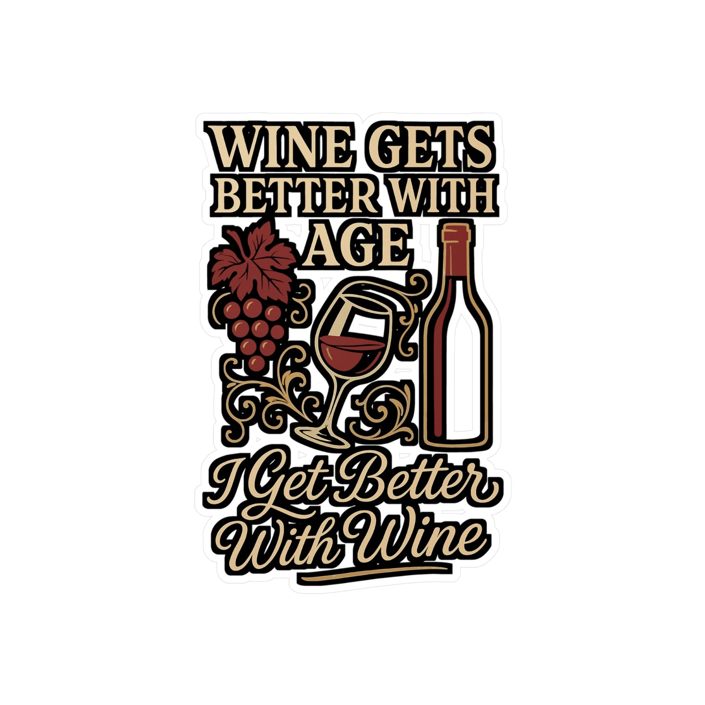 Wine Gets Better With Age I Get Better With Wine – Funny Premium Sticker for Laptop or Water Bottle | Vinyl Drinking Decal