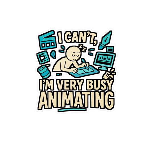 I Can’t I’m Very Busy Animating – Animator Sticker for Laptop or Water Bottle | Vinyl Animation Decal, Funny Animator Gift